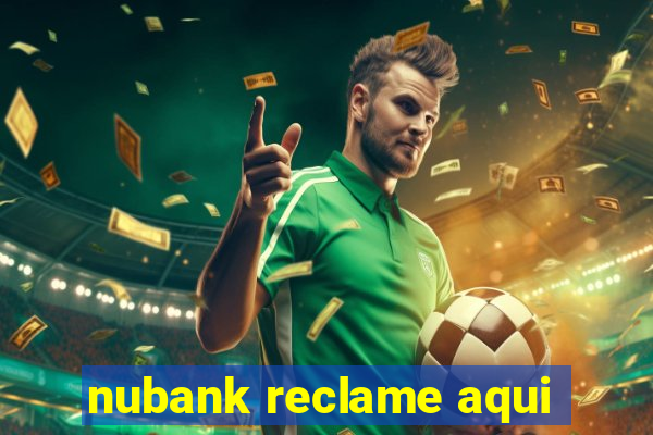 nubank reclame aqui